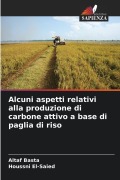 Cover-Bild zum Titel 'Alcuni aspetti relativi alla produzione di carbone attivo a base di paglia di riso' von 'Altaf Basta, Houssni El-Saied'