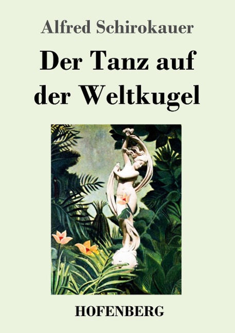 Der Tanz auf der Weltkugel - Alfred Schirokauer