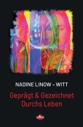 Cover-Bild zum Titel 'Geprägt & Gezeichnet Durchs Leben' von 'Nadine Linow-Witt'