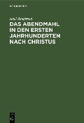 Cover-Bild zum Titel 'Das Abendmahl in den ersten Jahrhunderten nach Christus' von 'Axel Andersen'