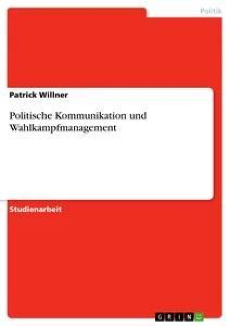 Politische Kommunikation und Wahlkampfmanagement - Patrick Willner