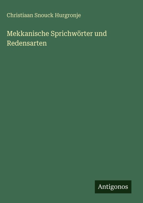 Mekkanische Sprichwörter und Redensarten - Christiaan Snouck Hurgronje