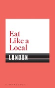 Cover-Bild zum Titel 'Eat Like a Local LONDON' von 'Bloomsbury'