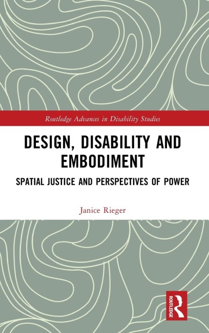 Design, Disability and Embodiment - Janice Rieger