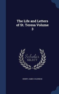 The Life and Letters of St. Teresa Volume 3 - Henry James Coleridge