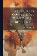 Collection Complete Des Oeuvres De J. J. Rousseau ...... - Jean-Jacques Rousseau