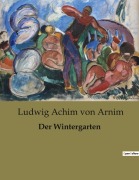 Cover-Bild zum Titel 'Der Wintergarten' von 'Ludwig Achim Von Arnim'