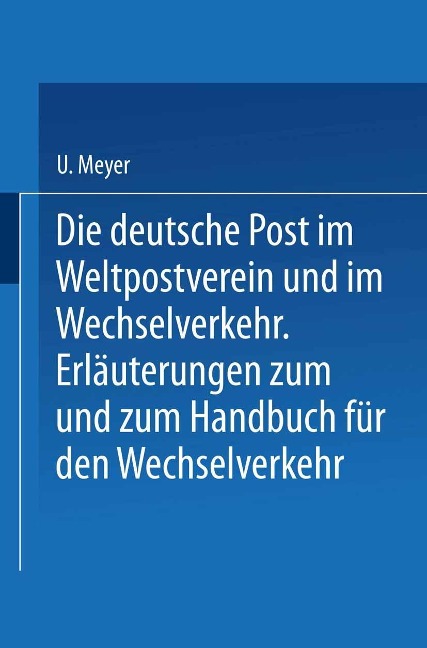 Die deutsche Post im Weltpostverein und im Wechselverkehr - U. Meyer, H. Herzog