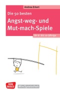 Cover-Bild zum Titel 'Die 50 besten Angst-weg- und Mut-mach-Spiele für 6- bis 10-Jährige' von 'Andrea Erkert'