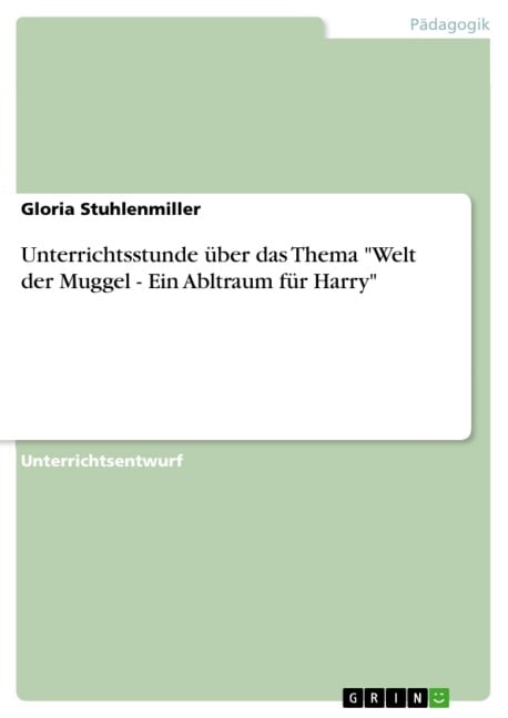 Unterrichtsstunde über das Thema "Welt der Muggel - Ein Abltraum für Harry" - Gloria Stuhlenmiller