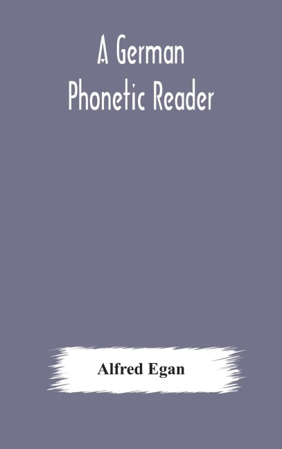 A German phonetic reader - Alfred Egan