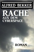 Cover-Bild zum Titel 'Rache aus dem Cyberspace' von 'Alfred Bekker'