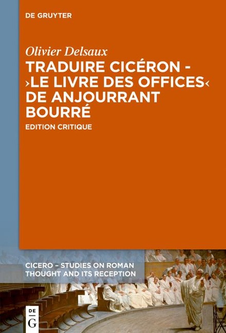Traduire Cicéron au XVe siècle - Le >Livre des offices< d'Anjourrant Bourré - Olivier Delsaux