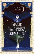 Cover-Bild zum Titel 'Die Magie des Prinzgemahls' von 'Tina Ariam'