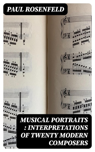Musical Portraits : Interpretations of Twenty Modern Composers - Paul Rosenfeld
