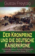 Der Kronprinz und die deutsche Kaiserkrone - Erinnerungsblätter deutscher Regimenter - Gustav Freytag
