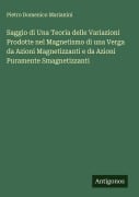 Cover-Bild zum Titel 'Saggio di Una Teoria delle Variazioni Prodotte nel Magnetismo di una Verga da Azioni Magnetizzanti e da Azioni Puramente Smagnetizzanti' von 'Pietro Domenico Marianini'