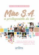 Cover-Bild zum Titel 'Mãe S.A.: A Protagonista do Lar - Como a Mulher Torna-se a Administradora do Maior Negócio da Vida' von 'Alexandra Guidini Bizzi'