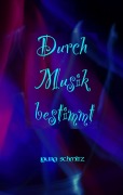 Cover-Bild zum Titel 'Durch Musik bestimmt' von 'Laura Schmitz'