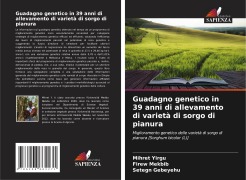 Cover-Bild zum Titel 'Guadagno genetico in 39 anni di allevamento di varietà di sorgo di pianura' von 'Mihret Yirgu, Firew Mekbib, Setegn Gebeyehu'