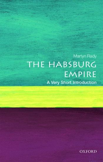 The Habsburg Empire: A Very Short Introduction - Martyn Rady