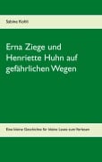Cover-Bild zum Titel 'Erna Ziege und Henriette Huhn auf gefährlichem Wege' von 'Sabine Kohli'
