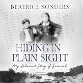 Hiding in Plain Sight: My Holocaust Story of Survival - Beatrice Sonders