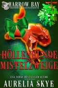 Höllenhunde & Mistelzweige (Harrow Bucht Serie, #13) - Aurelia Skye