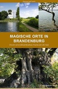 Cover-Bild zum Titel 'Magische Orte in Brandenburg' von 'Ilona Traub, Peter Traub'