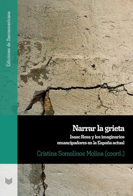 Narrar la grieta. Isaac Rosa y los imaginarios emancipadores en la España actual - 