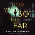 Cover-Bild zum Titel 'Once You Go This Far Lib/E: A Roxane Weary Mystery' von 'Kristen Lepionka'