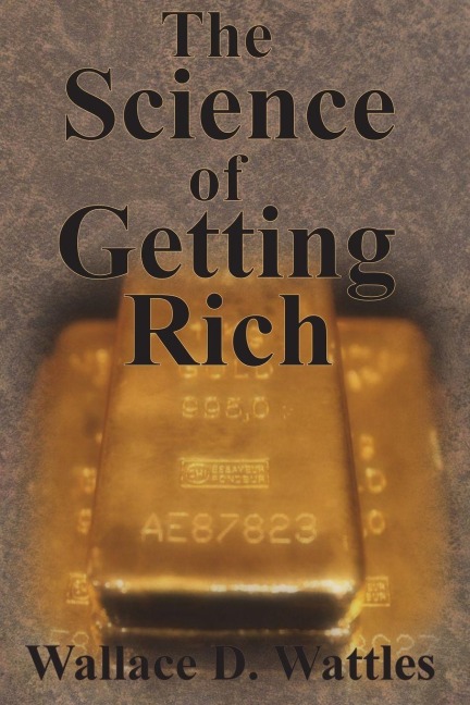 The Science of Getting Rich - Wallace D. Wattles