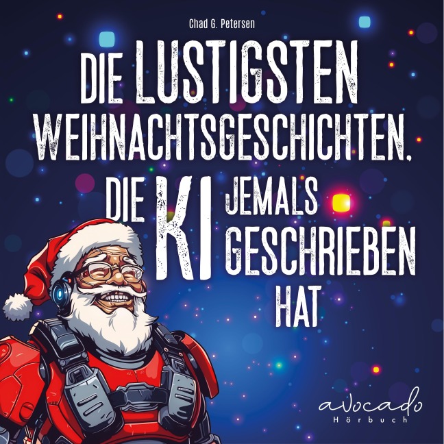 Die lustigsten Weihnachtsgeschichten, die KI jemals geschriebenhat - Chad G. Petersen