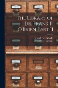 The Library of Dr. Frank P. O'Brien Part II - 