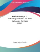 Cover-Bild zum Titel 'Etude Historique Et Archeologique Sur La Nef de La Cathedrale Du Mans (1889)' von 'Eugene Lefevre-Pontalis'