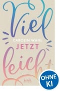 Cover-Bild zum Titel 'Vielleicht jetzt (Vielleicht-Trilogie, Band 1)' von 'Carolin Wahl'