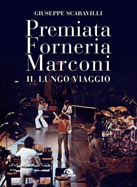 Premiata Forneria Marconi. Il lungo viaggio - Giuseppe Scaravilli