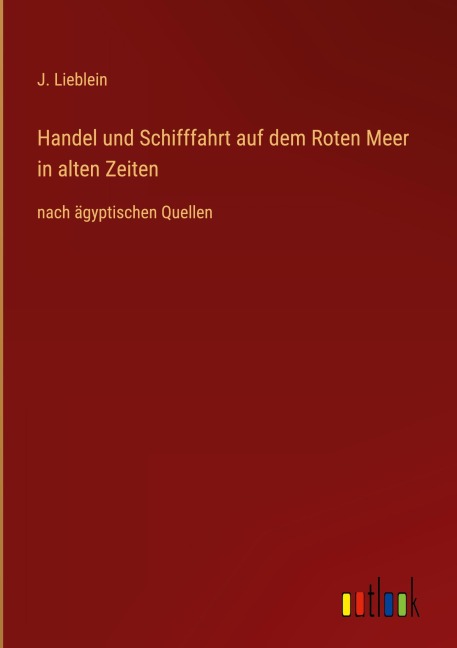 Handel und Schifffahrt auf dem Roten Meer in alten Zeiten - J. Lieblein