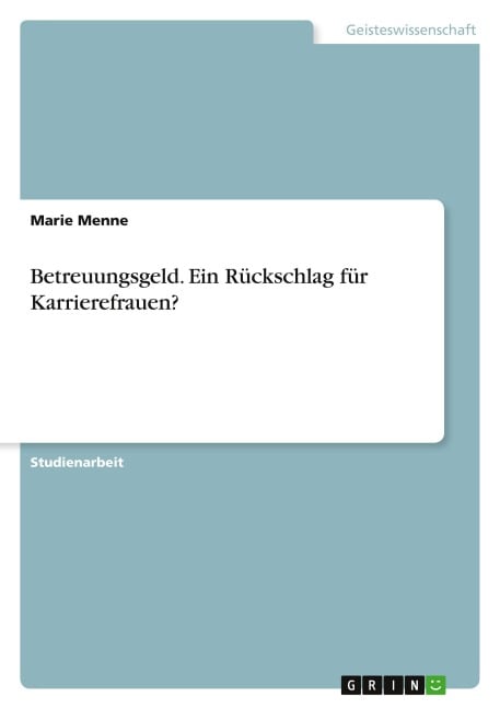 Betreuungsgeld. Ein Rückschlag für Karrierefrauen? - Marie Menne