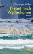Cover-Bild zum Titel 'Nennt mich Wellenkamm' von 'Christoph Keller'