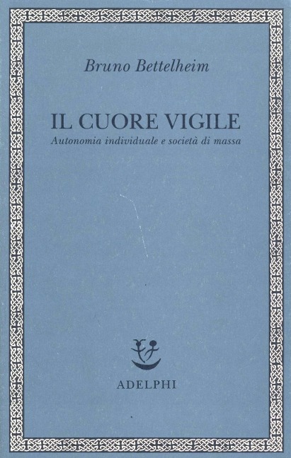 Il cuore vigile. Autonomia individuale e società di massa - Bruno Bettelheim