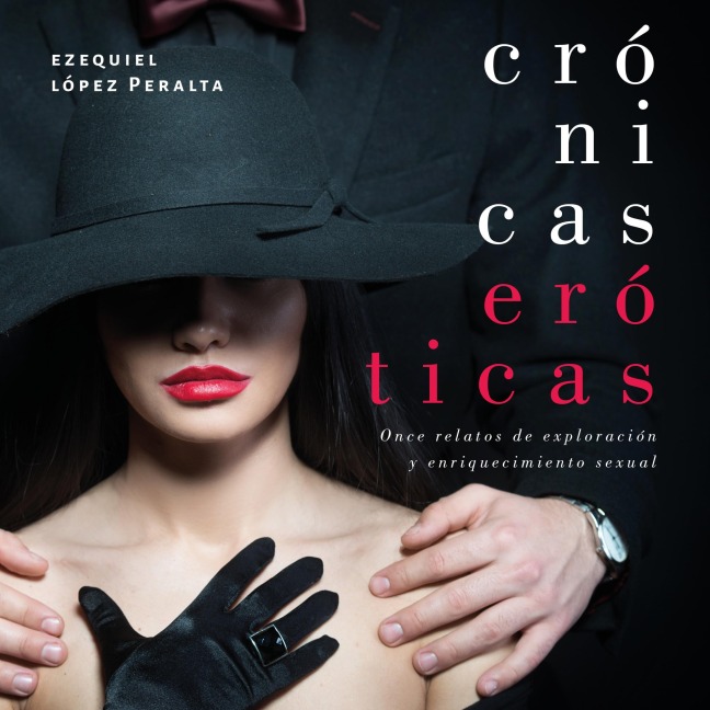 Crónicas eróticas - Ezequiel López, Ezequiel López Molano