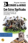 Dicionário de Animais Com Outros Significados: registrados nas literaturas brasileira e portuguesa, em letras da MPB e nas histórias em quadrinhos - Wagner Azevedo