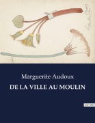 Cover-Bild zum Titel 'DE LA VILLE AU MOULIN' von 'Marguerite Audoux'