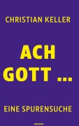 Cover-Bild zum Titel 'Ach Gott ...' von 'Christian Keller'