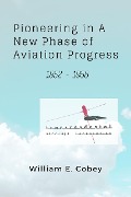 Cover-Bild zum Titel 'Pioneering in A New Phase of Aviation Progress, 1952 - 1958' von 'William E Cobey'