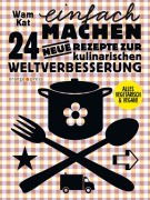 Cover-Bild zum Titel '24 neue Rezepte zur kulinarischen Weltverbesserung 02. Einfach machen' von 'Wam Kat'