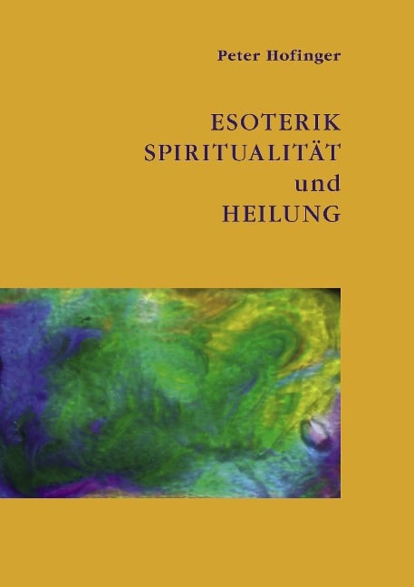Esoterik, Spiritualität und Heilung - Peter Hofinger