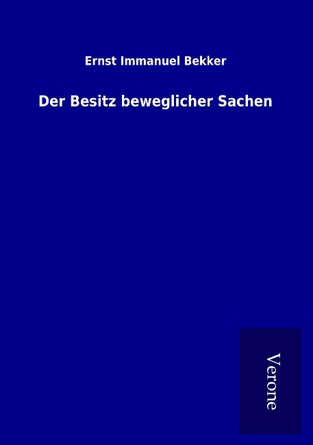 Der Besitz beweglicher Sachen - Ernst Immanuel Bekker