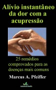 Cover-Bild zum Titel 'Alívio instantâneo da dor com a acupressão: 25 remédios comprovados para as doenças mais comuns' von 'Marcus A. Pfeiffer'